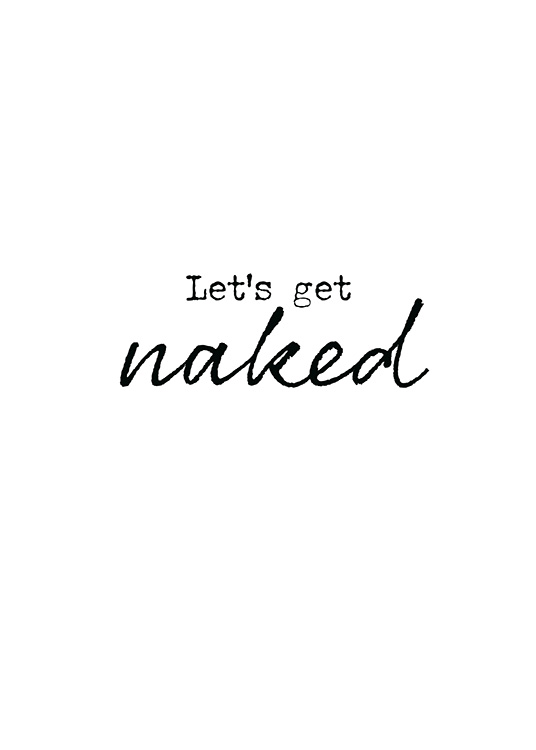  – Black and white text print with the phrase Let's get naked