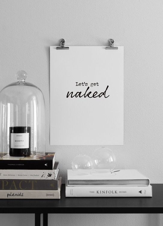  – Black and white text print with the phrase Let's get naked