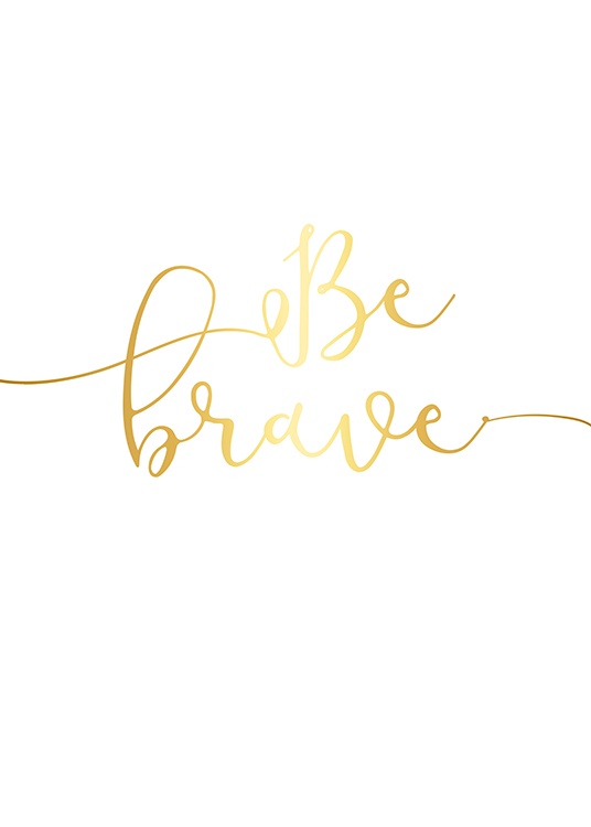 Be Brave, Gold Poster